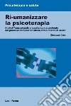Ri-umanizzare la psicoterapia. Analisi transazionale e logoterapia a confronto nel processo terapeutico inteso come ricerca di senso. E-book. Formato PDF ebook di Giuseppe Crea
