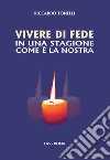 Vivere di fede in una stagione come è la nostra. E-book. Formato PDF ebook di Riccardo Tonelli