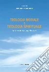 Teologia morale e teologia spirituale. Intersezioni e parallelismi. E-book. Formato PDF ebook di Fumagalli A. (cur.)