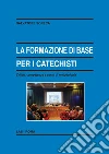 La formazione di base per i catechisti. Criteri, competenze e cenni di metodologia. E-book. Formato PDF ebook di Salvatore Soreca