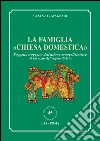La famiglia «chiesa domestica». Soggetto e oggetto dell'azione evangelizzatrice al servizio del regno di Dio. E-book. Formato PDF ebook