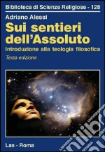Sui sentieri dell'assoluto. Introduzione alla teologia filosofica. E-book. Formato PDF