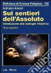 Sui sentieri dell'assoluto. Introduzione alla teologia filosofica. E-book. Formato PDF ebook di Adriano Alessi