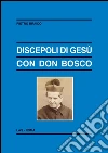 Discepoli di Gesù con don Bosco. E-book. Formato PDF ebook di Pietro Braido