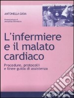 L' infermiere e il malato cardiaco. Procedure, protocolli e linee guida di assistenza. E-book. Formato EPUB ebook