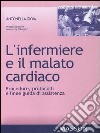 L' infermiere e il malato cardiaco. Procedure, protocolli e linee guida di assistenza. E-book. Formato EPUB ebook