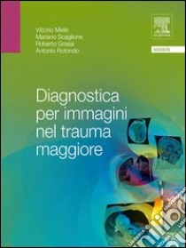 Diagnostica per immagini nel trauma maggiore. E-book. Formato EPUB ebook di Miele Vittorio; Scaglione Mariano; Grassi Roberto