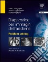 Diagnostica per immagini dell'addome. Problem solving. E-book. Formato EPUB ebook