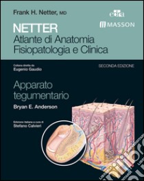 Netter. Atlante di anatomia fisiopatologia e clinica. Apparato tegumentario. E-book. Formato EPUB ebook di Bryan E. Anderson