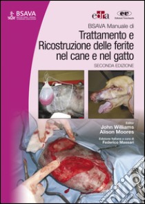 BSAVA Manuale di trattamento e ricostruzione delle ferite nel cane e nel gatto. E-book. Formato EPUB ebook di John Williams