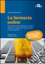 La farmacia online. Farsi trovare, farsi conoscere e vendere attraverso il proprio sito senza perdere la propria identità. E-book. Formato EPUB ebook