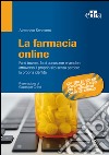 La farmacia online. Farsi trovare, farsi conoscere e vendere attraverso il proprio sito senza perdere la propria identità. E-book. Formato EPUB ebook