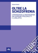 Oltre la schizofrenia. I progressi delle neuroscienze per superare i preconcetti e la malattia. E-book. Formato EPUB