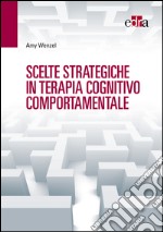 Scelte strategiche in terapia cognitivo comportamentale. E-book. Formato EPUB ebook