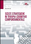 Scelte strategiche in terapia cognitivo comportamentale. E-book. Formato EPUB ebook di Amy Wenzel