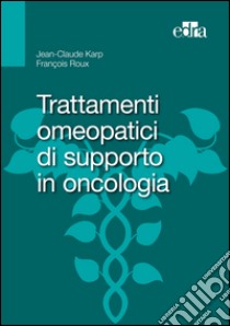 Trattamenti omeopatici di supporto in oncologia. E-book. Formato EPUB ebook di Jean-Claude Karp