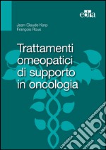 Trattamenti omeopatici di supporto in oncologia. E-book. Formato EPUB