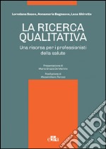 La ricerca qualitativa. Una risorsa per i professionisti della salute. E-book. Formato EPUB ebook