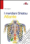 I meridiani Shiatsu. Atlante. E-book. Formato EPUB ebook