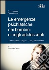Le emergenze psichiatriche nei bambini e negli adolescenti. Come aiutare i ragazzi a superare le crisi. E-book. Formato EPUB ebook