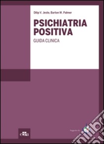 Psichiatria positiva. Guida clinica. E-book. Formato EPUB ebook di V. Jeste Dilip