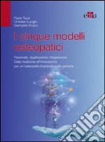 I cinque modelli osteopatici. Razionale, applicazione, integrazione. Dalla tradizione all'innovazione per un'osteopatia incentrata sulla persona. E-book. Formato EPUB ebook