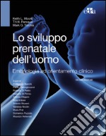 Lo sviluppo prenatale dell'uomo. Embriologia ad orientamento clinico. E-book. Formato EPUB ebook