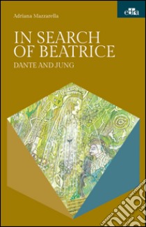 In search of Beatrice. Dante and Jung. E-book. Formato EPUB ebook di Adriana Mazzarella