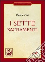 I sette sacramenti. La celebrazione del mistero cristiano. E-book. Formato EPUB ebook