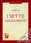 I sette sacramenti. La celebrazione del mistero cristiano. E-book. Formato EPUB ebook
