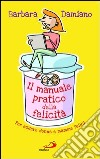 Il manuale pratico della felicità. Per essere donne e mamme felici. E-book. Formato EPUB ebook