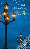 Le notti bianche. E-book. Formato EPUB ebook di Fëdor Dostoevskij