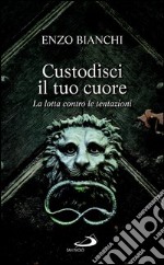 Custodisci il tuo cuore. La lotta contro le tentazioni. E-book. Formato EPUB ebook