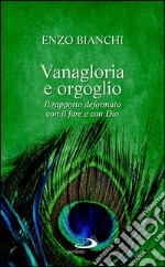 Vanagloria e orgoglio. Il rapporto deformato con il fare e con Dio. E-book. Formato EPUB ebook