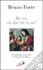 Ma voi, chi dite che io sia? In cammino con Gesù nel vangelo di Marco. E-book. Formato EPUB ebook