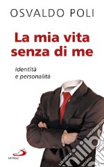 La mia vita senza di me. Identità e personalità. E-book. Formato EPUB ebook