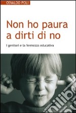 Non ho paura a dirti di no. I genitori e la fermezza educativa. E-book. Formato EPUB ebook