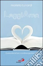 LeggiAmo. Guida alla lettura condivisa genitori figli. E-book. Formato EPUB ebook