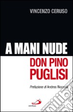 A mani nude. Don Pino Puglisi. E-book. Formato EPUB ebook