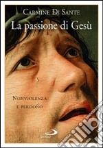 La passione di Gesù. Nonviolenza e perdono. E-book. Formato EPUB ebook