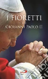 I fioretti di Giovanni Paolo II. E-book. Formato EPUB ebook di Janusz Poniewierski