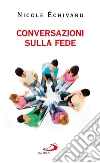 Conversazioni sulla fede. E-book. Formato EPUB ebook di Nicole Échivard