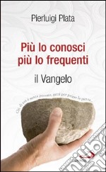 Più lo conosci, più lo frequenti. Il Vangelo. E-book. Formato EPUB ebook