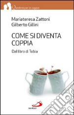 Come si diventa coppia. Dal libro di Tobia. E-book. Formato EPUB ebook