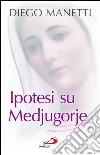 Ipotesi su Medjugorje. Ultima chiamata per la salvezza dell'umanità. E-book. Formato EPUB ebook di Diego Manetti