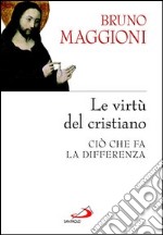 Le virtù del cristiano. Ciò che fa la differenza. E-book. Formato EPUB ebook