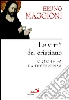 Le virtù del cristiano. Ciò che fa la differenza. E-book. Formato EPUB ebook di Bruno Maggioni