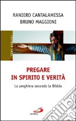 Pregare in Spirito e verità. La preghiera secondo la Bibbia. E-book. Formato EPUB ebook