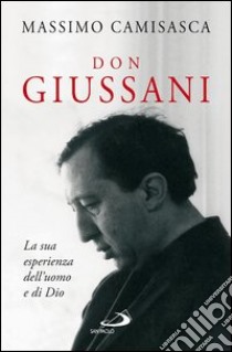 Don Giussani. La sua esperienza dell’uomo e di Dio. E-book. Formato EPUB ebook di Massimo Camisasca