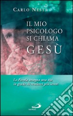 Il mio psicologo si chiama Gesù. La Parola insegna una via in grado di renderci più sereni. E-book. Formato EPUB ebook